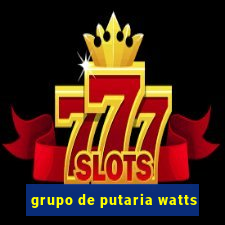 grupo de putaria watts