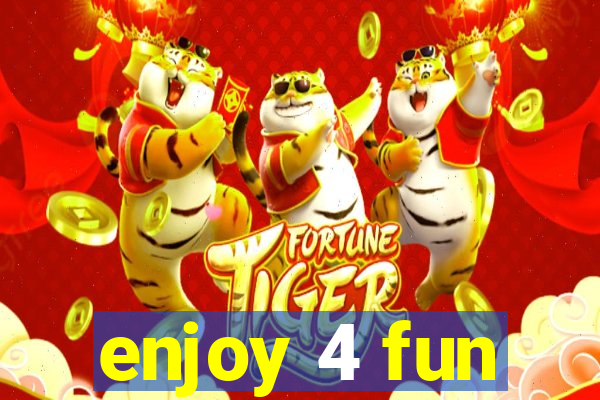 enjoy 4 fun