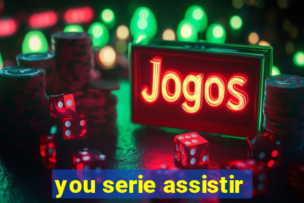 you serie assistir