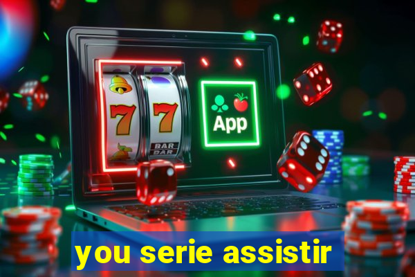 you serie assistir