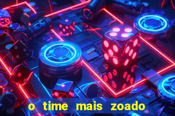 o time mais zoado do mundo