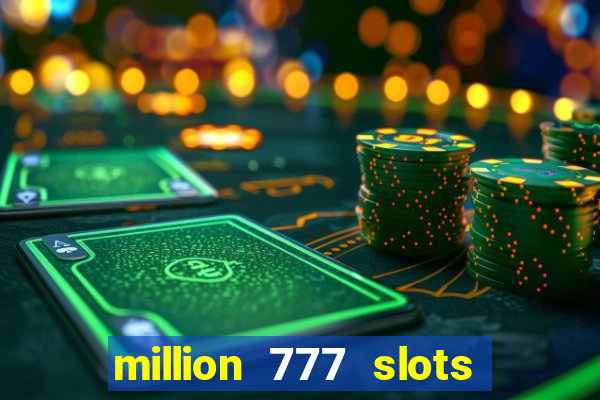 million 777 slots paga mesmo