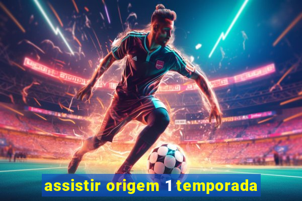 assistir origem 1 temporada