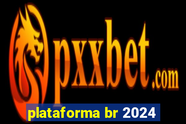 plataforma br 2024