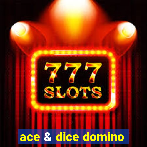 ace & dice domino