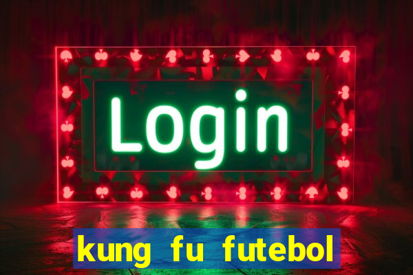 kung fu futebol clube filme completo dublado download via mega