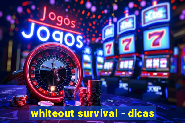 whiteout survival - dicas