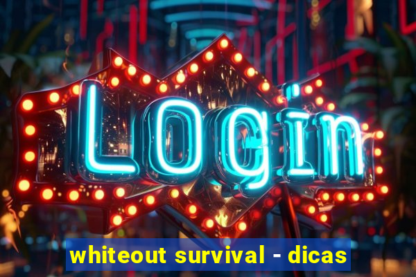 whiteout survival - dicas