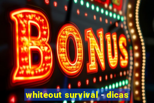 whiteout survival - dicas