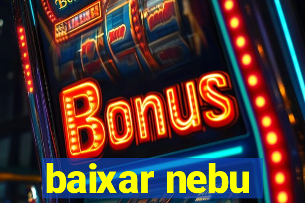 baixar nebu