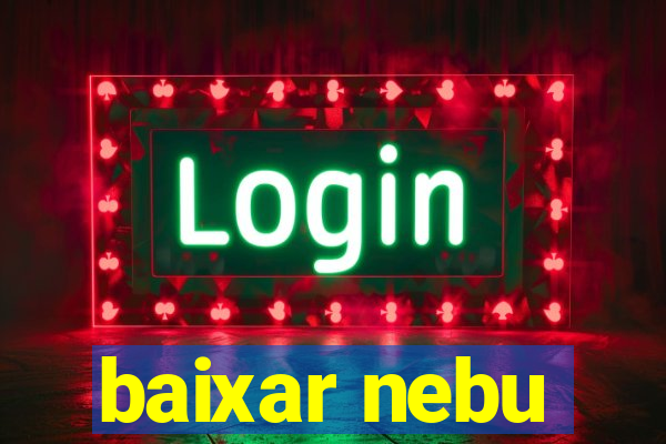 baixar nebu