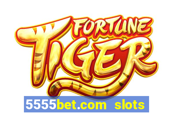 5555bet.com slots marca forte