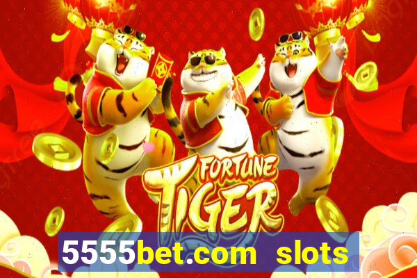 5555bet.com slots marca forte