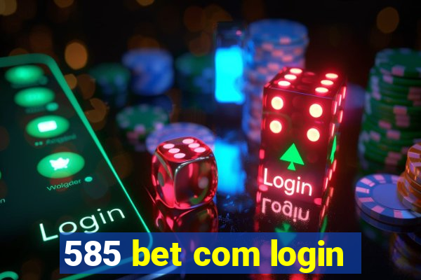 585 bet com login