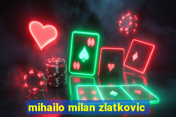 mihailo milan zlatkovic