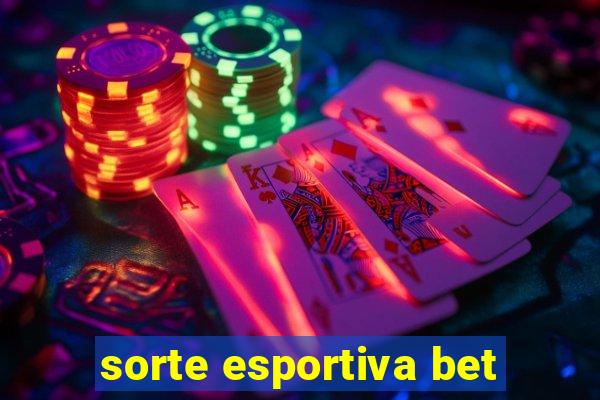 sorte esportiva bet