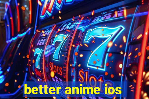 better anime ios