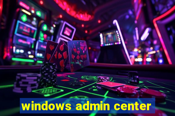 windows admin center