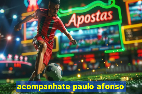 acompanhate paulo afonso