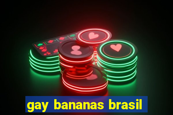 gay bananas brasil