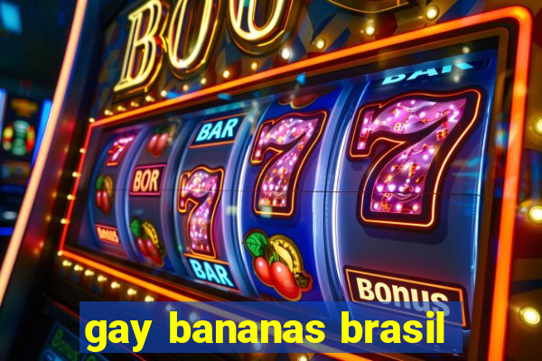 gay bananas brasil