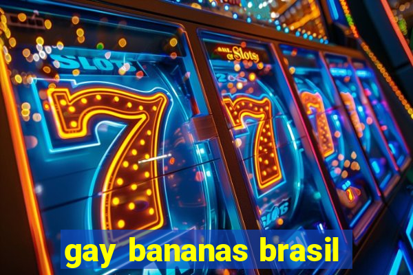 gay bananas brasil