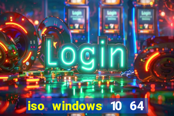 iso windows 10 64 bits download