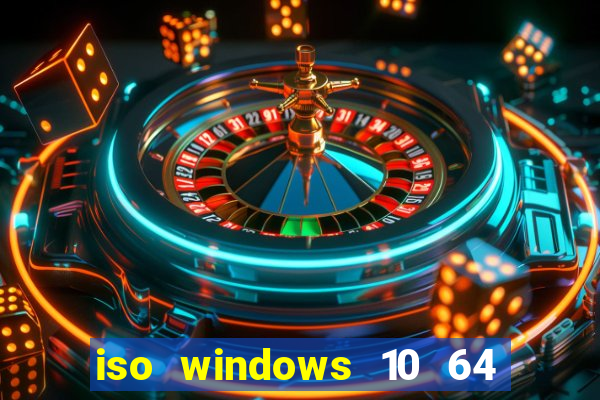 iso windows 10 64 bits download