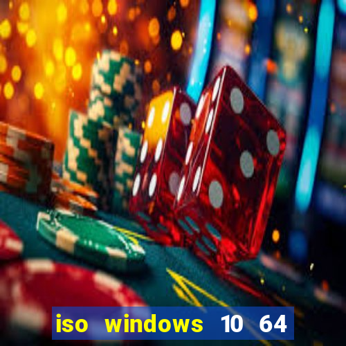 iso windows 10 64 bits download