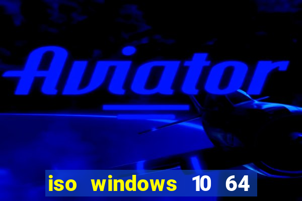 iso windows 10 64 bits download