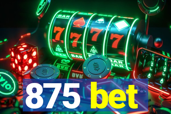 875 bet