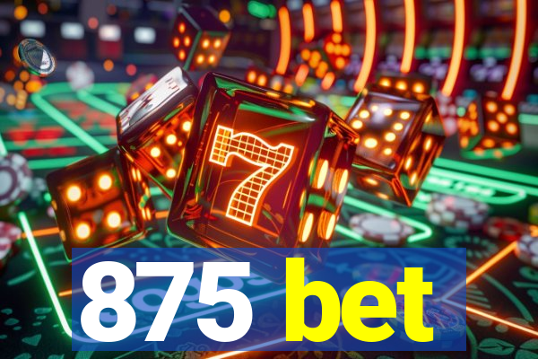 875 bet