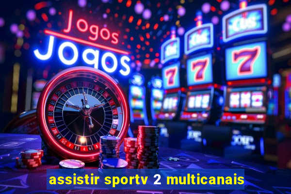 assistir sportv 2 multicanais