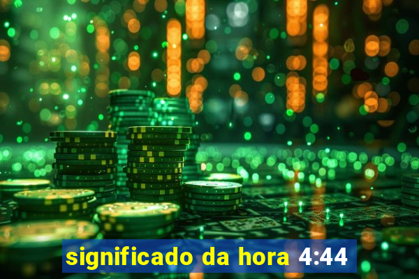 significado da hora 4:44