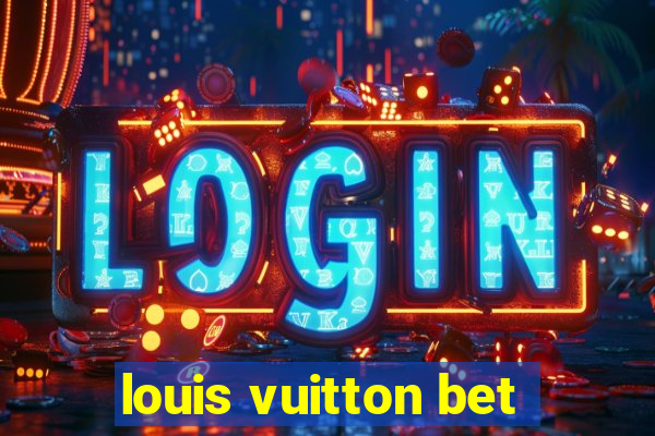 louis vuitton bet