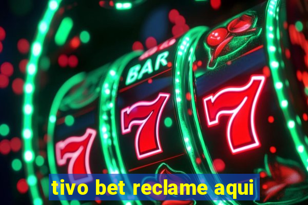 tivo bet reclame aqui