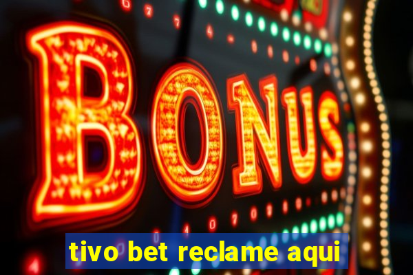 tivo bet reclame aqui