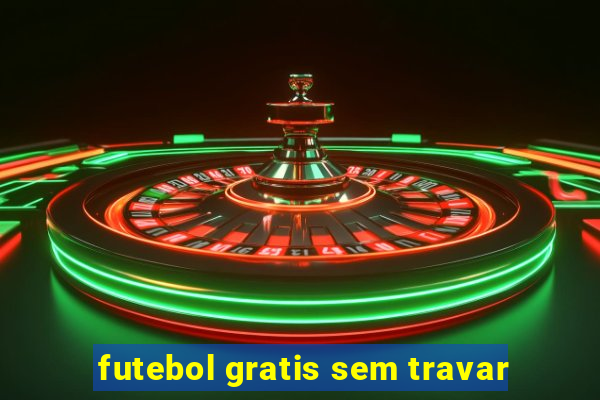 futebol gratis sem travar