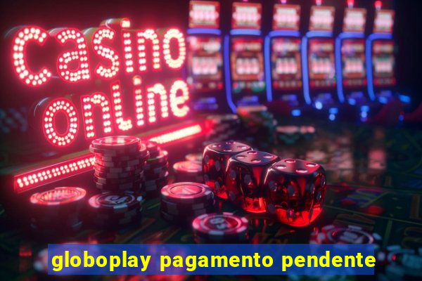 globoplay pagamento pendente