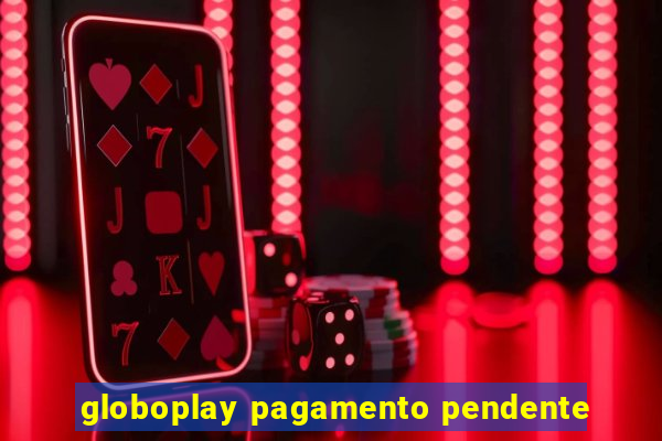 globoplay pagamento pendente