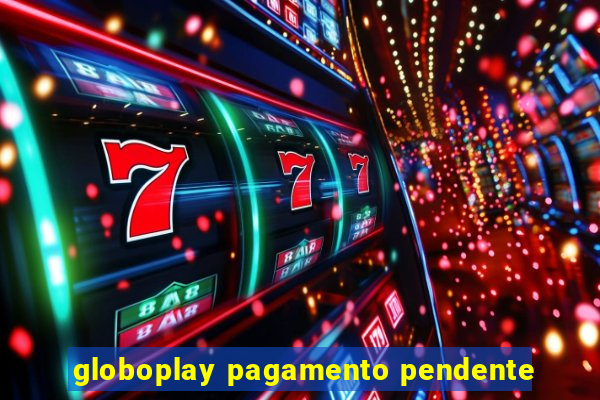 globoplay pagamento pendente