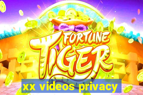 xx videos privacy