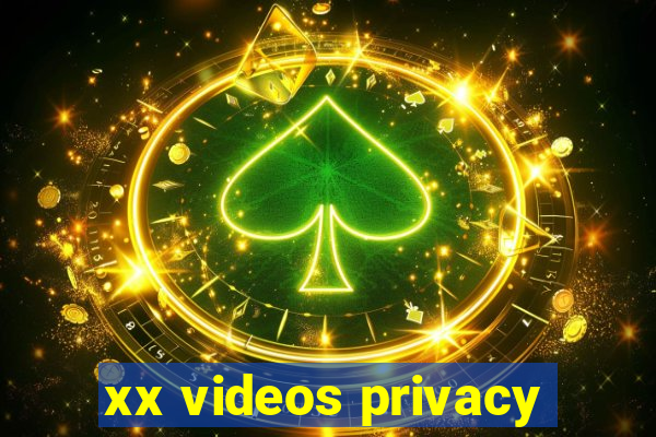 xx videos privacy