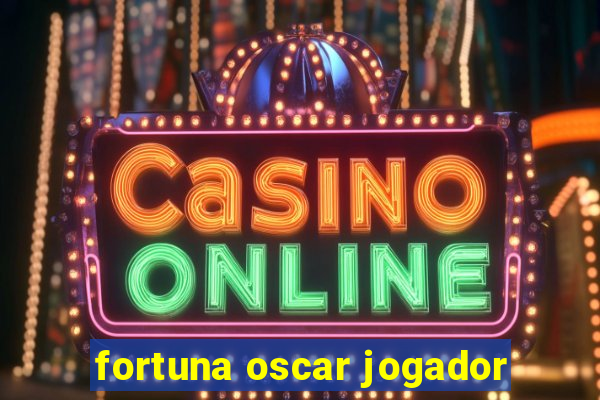 fortuna oscar jogador