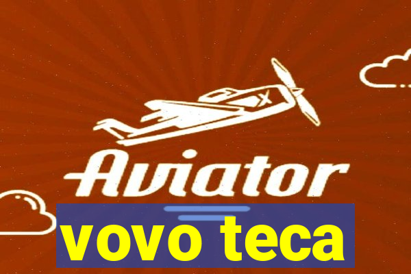 vovo teca