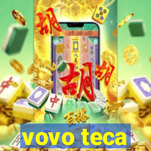 vovo teca