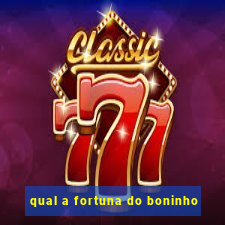 qual a fortuna do boninho