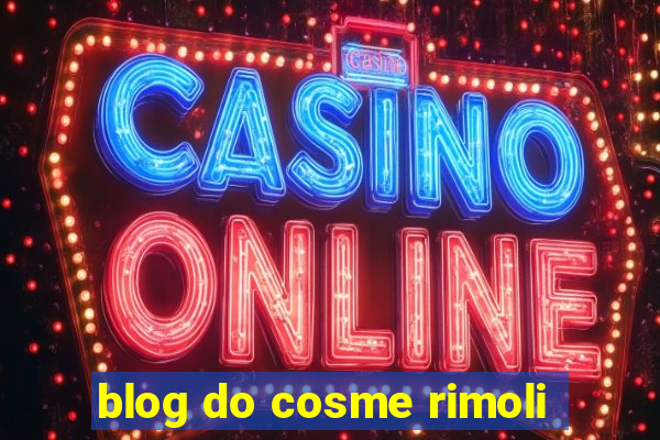 blog do cosme rimoli