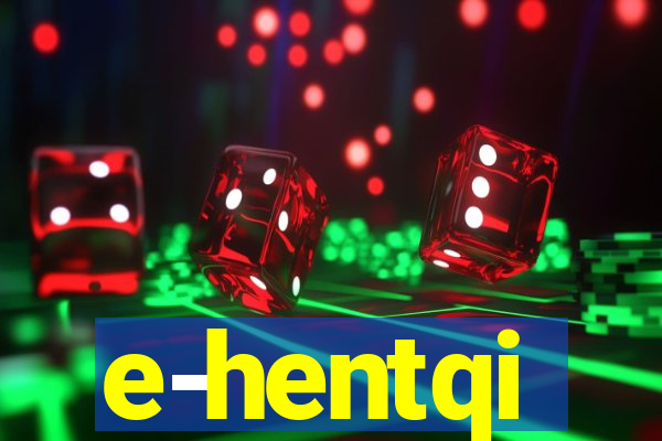 e-hentqi