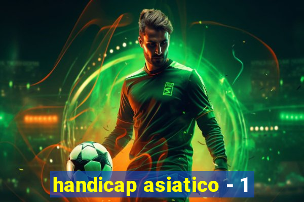 handicap asiatico - 1